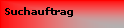 Textfeld: Suchauftrag