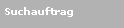 Textfeld: Suchauftrag